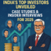 India’s Top Investors Unveiled: Case Studies & Insider Interviews for 2025