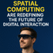 How Smart Glasses and Spatial Computing Are Redefining the Future of Digital Interaction